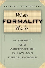 cover of When Formality Works: Authority and Abstraction in Law and Organizations