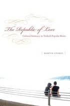 cover of The Republic of Love: Cultural Intimacy in Turkish Popular Music
