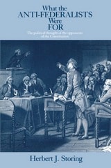 cover of What the Anti-Federalists Were For: The Political Thought of the Opponents of the Constitution