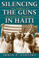 cover of Silencing the Guns in Haiti: The Promise of Deliberative Democracy