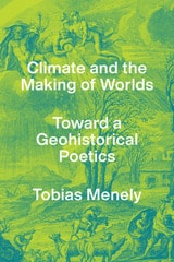 cover of Climate and the Making of Worlds: Toward a Geohistorical Poetics