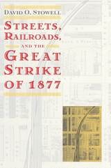 cover of Streets, Railroads, and the Great Strike of 1877