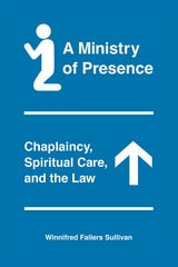 cover of A Ministry of Presence: Chaplaincy, Spiritual Care, and the Law