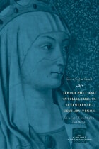 cover of Jewish Poet and Intellectual in Seventeenth-Century Venice: The Works of Sarra Copia Sulam in Verse and Prose Along with Writings of Her Contemporaries in Her Praise, Condemnation, or Defense
