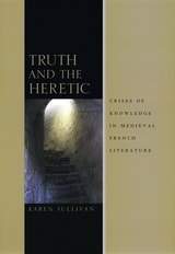 cover of Truth and the Heretic: Crises of Knowledge in Medieval French Literature