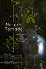 cover of Nature Remade: Engineering Life, Envisioning Worlds