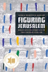 cover of Figuring Jerusalem: Politics and Poetics in the Sacred Center