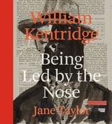 cover of William Kentridge: Being Led by the Nose