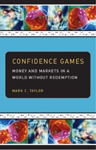 cover of Confidence Games: Money and Markets in a World without Redemption