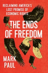 cover of The Ends of Freedom: Reclaiming America's Lost Promise of Economic Rights