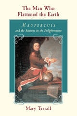 cover of The Man Who Flattened the Earth: Maupertuis and the Sciences in the Enlightenment