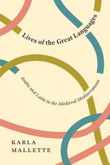 cover of Lives of the Great Languages: Arabic and Latin in the Medieval Mediterranean