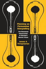 cover of Planning as Persuasive Storytelling: The Rhetorical Construction of Chicago's Electric Future
