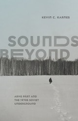 cover of Sounds Beyond: Arvo Pärt and the 1970s Soviet Underground