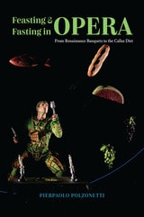 cover of Feasting and Fasting in Opera: From Renaissance Banquets to the Callas Diet