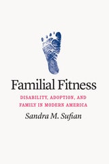 cover of Familial Fitness: Disability, Adoption, and Family in Modern America