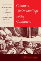 cover of Common Understandings, Poetic Confusion: Playhouses and Playgoers in Elizabethan England