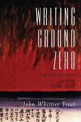 cover of Writing Ground Zero: Japanese Literature and the Atomic Bomb