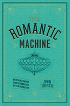cover of The Romantic Machine: Utopian Science and Technology after Napoleon
