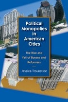 cover of Political Monopolies in American Cities: The Rise and Fall of Bosses and Reformers
