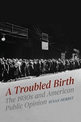 cover of A Troubled Birth: The 1930s and American Public Opinion