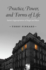cover of Practice, Power, and Forms of Life: Sartre’s Appropriation of Hegel and Marx