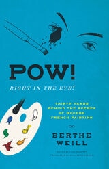 cover of Pow! Right in the Eye!: Thirty Years behind the Scenes of Modern French Painting