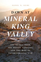 cover of Dawn at Mineral King Valley: The Sierra Club, the Disney Company, and the Rise of Environmental Law