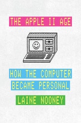 cover of The Apple II Age: How the Computer Became Personal