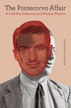 cover of The Pontecorvo Affair: A Cold War Defection and Nuclear Physics
