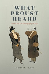 cover of What Proust Heard: Novels and the Ethnography of Talk