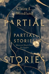 cover of Partial Stories: Maternal Death from Six Angles