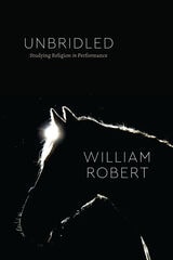 cover of Unbridled: Studying Religion in Performance