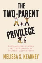 cover of The Two-Parent Privilege: How Americans Stopped Getting Married and Started Falling Behind