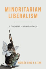cover of Minoritarian Liberalism: A Travesti Life in a Brazilian Favela