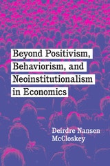 cover of Beyond Positivism, Behaviorism, and Neoinstitutionalism in Economics