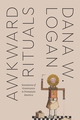 cover of Awkward Rituals: Sensations of Governance in Protestant America
