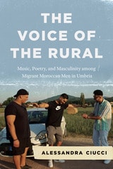 cover of The Voice of the Rural: Music, Poetry, and Masculinity among Migrant Moroccan Men in Umbria