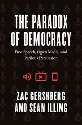 cover of The Paradox of Democracy: Free Speech, Open Media, and Perilous Persuasion