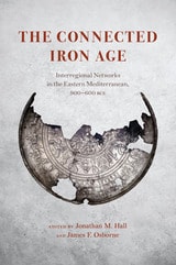 cover of The Connected Iron Age: Interregional Networks in the Eastern Mediterranean, 900-600 BCE