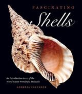 cover of Fascinating Shells: An Introduction to 121 of the World’s Most Wonderful Mollusks