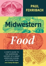 cover of Midwestern Food: A Chef’s Guide to the Surprising History of a Great American Cuisine, with More Than 100 Tasty Recipes