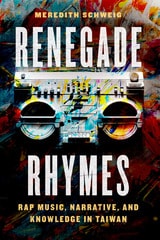 cover of Renegade Rhymes: Rap Music, Narrative, and Knowledge in Taiwan