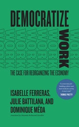 cover of Democratize Work: The Case for Reorganizing the Economy