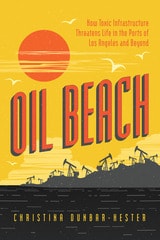 cover of Oil Beach: How Toxic Infrastructure Threatens Life in the Ports of Los Angeles and Beyond