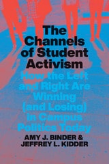 cover of The Channels of Student Activism: How the Left and Right Are Winning (and Losing) in Campus Politics Today