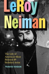 cover of LeRoy Neiman: The Life of America’s Most Beloved and Belittled Artist