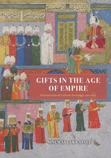 cover of Gifts in the Age of Empire: Ottoman-Safavid Cultural Exchange, 1500–1639