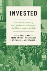 cover of Invested: How Three Centuries of Stock Market Advice Reshaped Our Money, Markets, and Minds