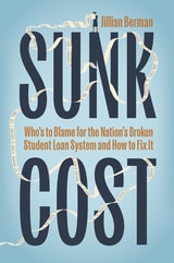 cover of Sunk Cost: Who’s to Blame for the Nation’s Broken Student Loan System and How to Fix It